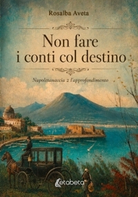 Immagine copertina libro Non fare i conti col destino. Napoletanaccia 2 l'approfondimento