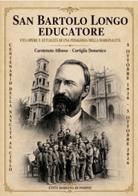 Immagine copertina libro San Bartolo Longo educatore. Vita opere e attualità di una pedagogia della marginalità