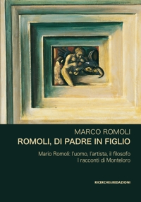 Immagine copertina libro Romoli, di padre in figlio. Mario Romoli: l’uomo, l’artista, il filosofo. I racconti di Monteloro