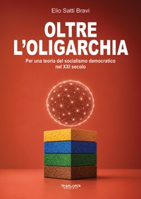 Immagine copertina libro Oltre l’oligarchia. Per una teoria del socialismo democratico nel XXI secolo