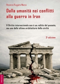 Immagine copertina libro Dalla umanità nei conflitti alla guerra in Iran. Il Diritto internazionale non è un relitto del passato, ma una delle ultime architetture della civiltà