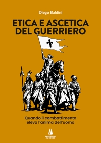 Immagine copertina libro Etica e ascetica del guerriero. Quando il combattimento eleva l'anima dell'uomo