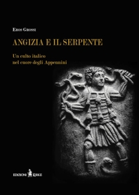 Immagine copertina libro Angizia e il serpente. Un culto italico nel cuore degli Appennini