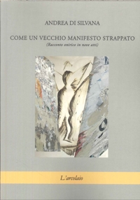 Immagine copertina libro Come un vecchio manifesto strappato (Racconto onirico in nove atti)