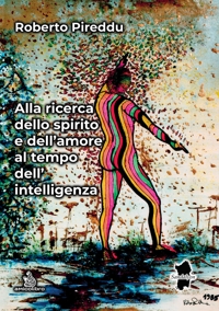 Immagine copertina libro Alla ricerca dello spirito e dell’amore al tempo dell’intelligenza