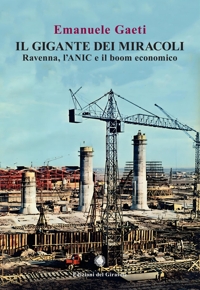 Immagine copertina libro Il gigante dei miracoli. Ravenna, l'ANIC e il boom economico