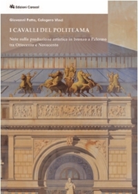 Immagine copertina libro I cavalli del Politeama. Note sulla produzione artistica in bronzo a Palermo tra Ottocento e Novecento