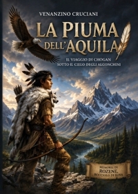 Immagine copertina libro La piuma dell'aquila. Il viaggio di Chogan sotto il cielo degli Algonchini