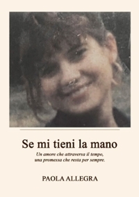 Immagine copertina libro Se mi tieni la mano. Un amore che attraversa il tempo, una promessa che resta per sempre
