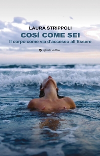 Immagine copertina libro Così come sei. Il corpo come via d’accesso all’essere
