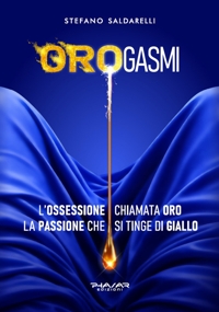 Immagine copertina libro Orogasmi. L'ossessione chiamata oro. La passione che si tinge di giallo