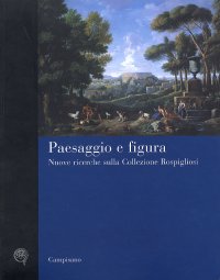 Immagine copertina libro Paesaggio e figura. Nuove ricerche sulla collezione Rospigliosi. Ediz. illustrata