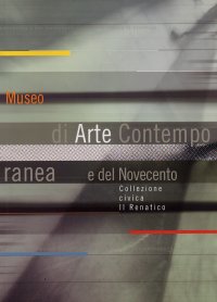 Immagine copertina libro Museo di arte contemporanea e del Novecento. Vol. 1: Collezione civica Il Renatico