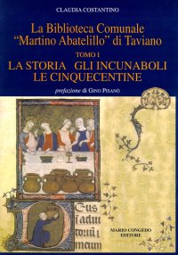 Immagine copertina libro La Biblioteca comunale «Martino Abatelillo» di Taviano. Vol. 1: La storia, gli incunaboli, le cinquecentine
