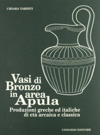 Immagine copertina libro Vasi di bronzo in area apula. Produzioni greche ed italiche di età arcaica e classica