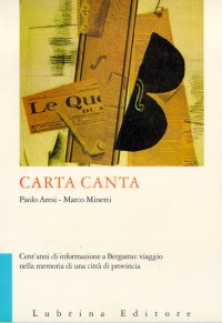 Immagine copertina libro Carta canta. Cent'anni di informazione a Bergamo: viaggio nella memoria di una città di provincia