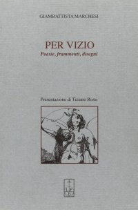Immagine copertina libro Per vizio. Poesie, frammenti, disegni