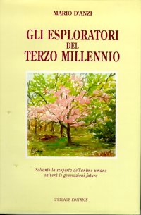 Immagine copertina libro Gli esploratori del terzo millennio. Soltanto la scoperta dell'animo umano salverà le generazioni future