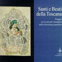Immagine copertina libro Santi e beati della Toscana. Viaggio tra le piccole immagini della devozione popolare